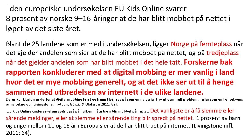 I den europeiske undersøkelsen EU Kids Online svarer 8 prosent av norske 9– 16