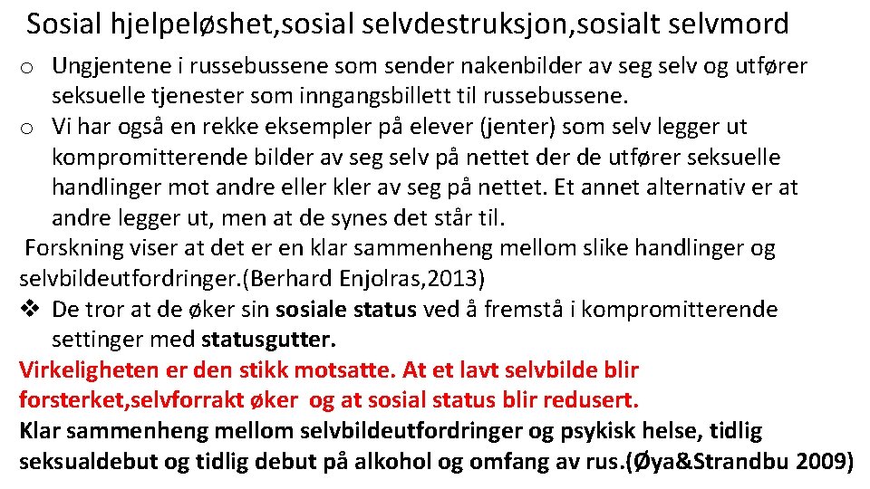 Sosial hjelpeløshet, sosial selvdestruksjon, sosialt selvmord o Ungjentene i russebussene som sender nakenbilder av