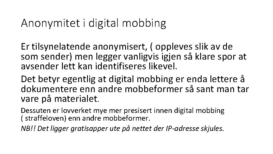 Anonymitet i digital mobbing Er tilsynelatende anonymisert, ( oppleves slik av de som sender)