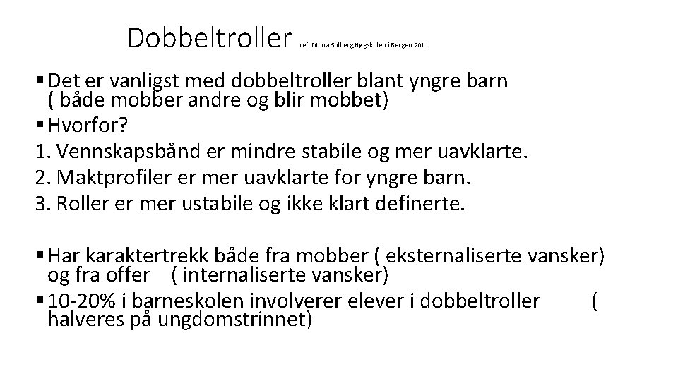 Dobbeltroller ref. Mona Solberg, Høgskolen i Bergen 2011 § Det er vanligst med dobbeltroller