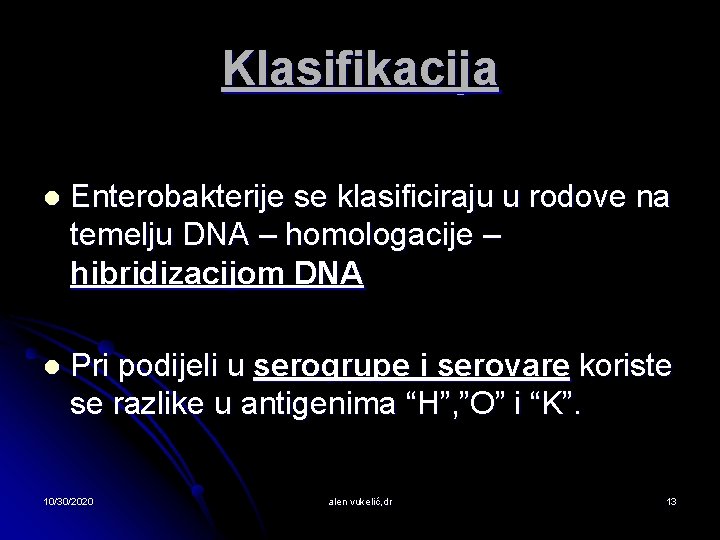 Klasifikacija l Enterobakterije se klasificiraju u rodove na temelju DNA – homologacije – hibridizacijom
