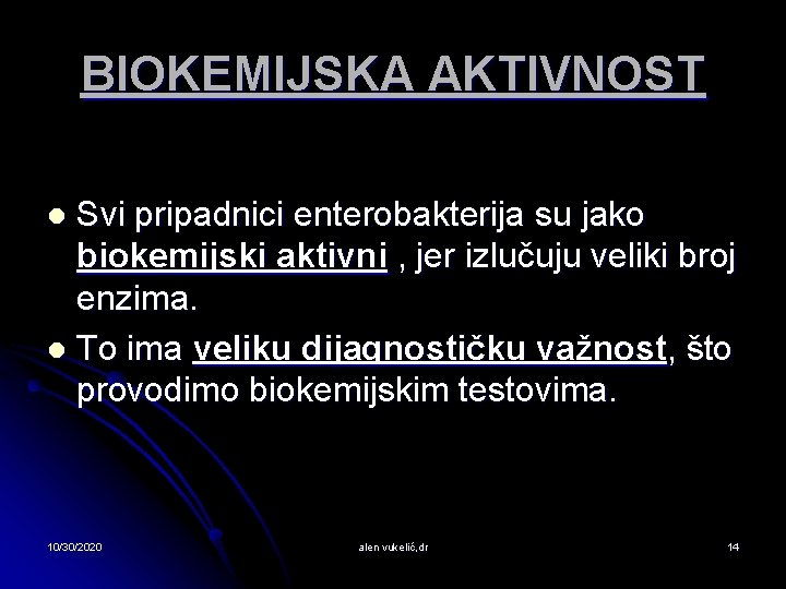 BIOKEMIJSKA AKTIVNOST Svi pripadnici enterobakterija su jako biokemijski aktivni , jer izlučuju veliki broj