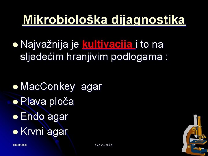 Mikrobiološka dijagnostika l Najvažnija je kultivacija i to na sljedećim hranjivim podlogama : l