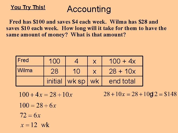 You Try This! Accounting Fred has $100 and saves $4 each week. Wilma has