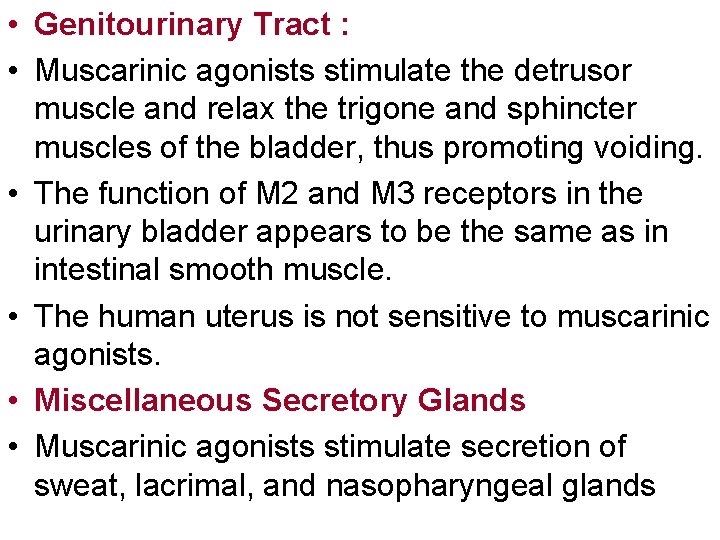  • Genitourinary Tract : • Muscarinic agonists stimulate the detrusor muscle and relax