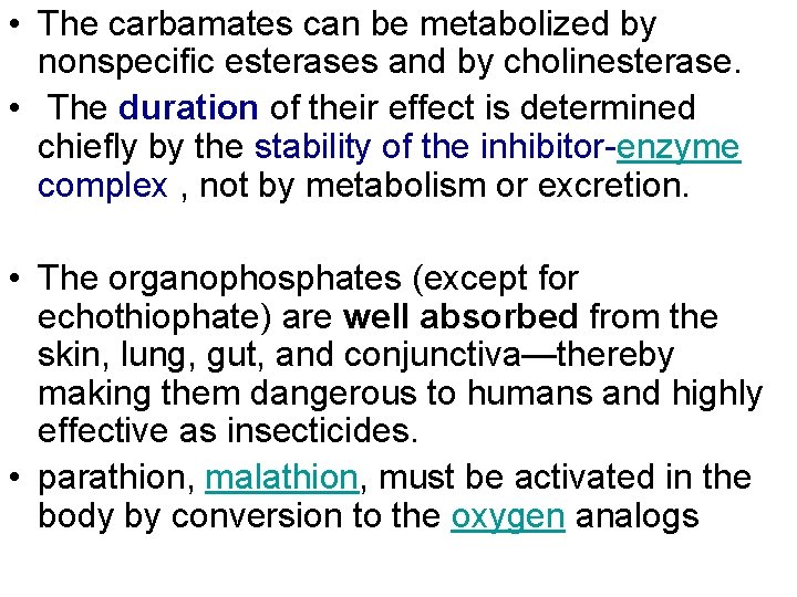  • The carbamates can be metabolized by nonspecific esterases and by cholinesterase. •