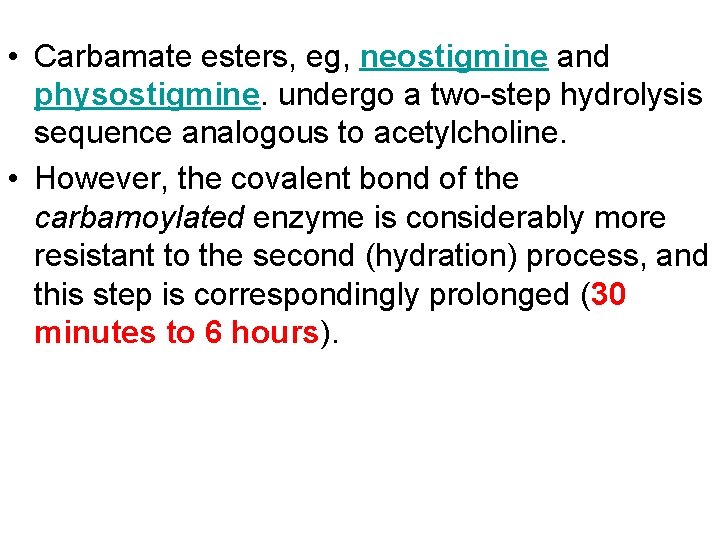  • Carbamate esters, eg, neostigmine and physostigmine. undergo a two-step hydrolysis sequence analogous