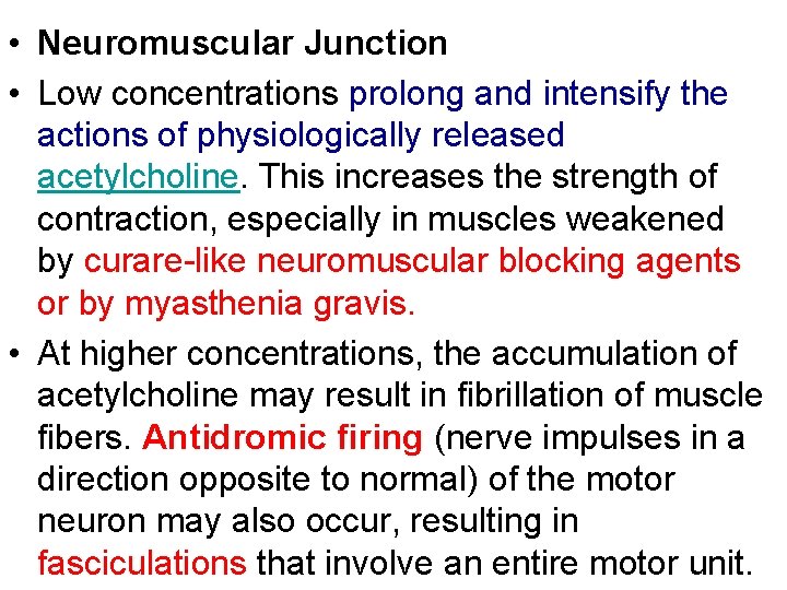  • Neuromuscular Junction • Low concentrations prolong and intensify the actions of physiologically