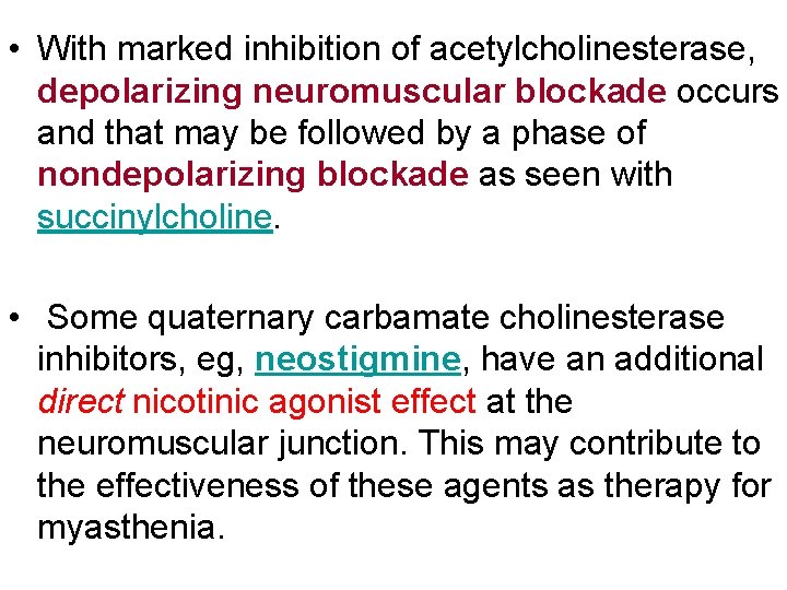  • With marked inhibition of acetylcholinesterase, depolarizing neuromuscular blockade occurs and that may