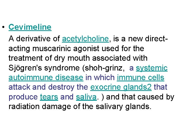  • Cevimeline A derivative of acetylcholine, is a new directacting muscarinic agonist used