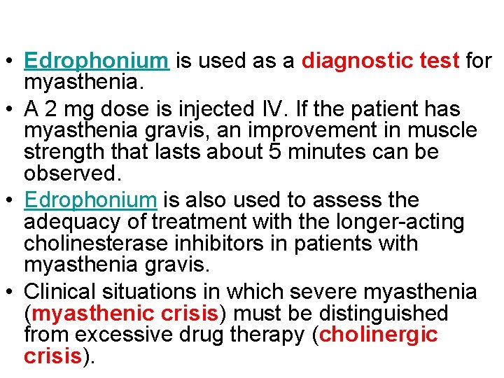  • Edrophonium is used as a diagnostic test for myasthenia. • A 2
