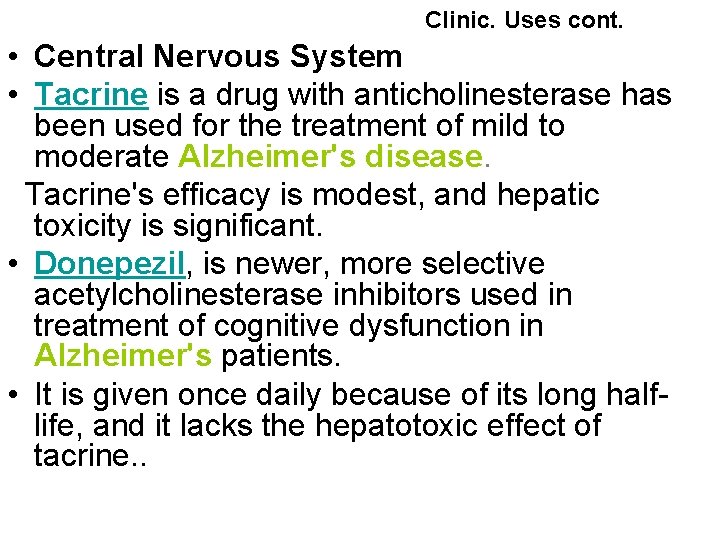  Clinic. Uses cont. • Central Nervous System • Tacrine is a drug with