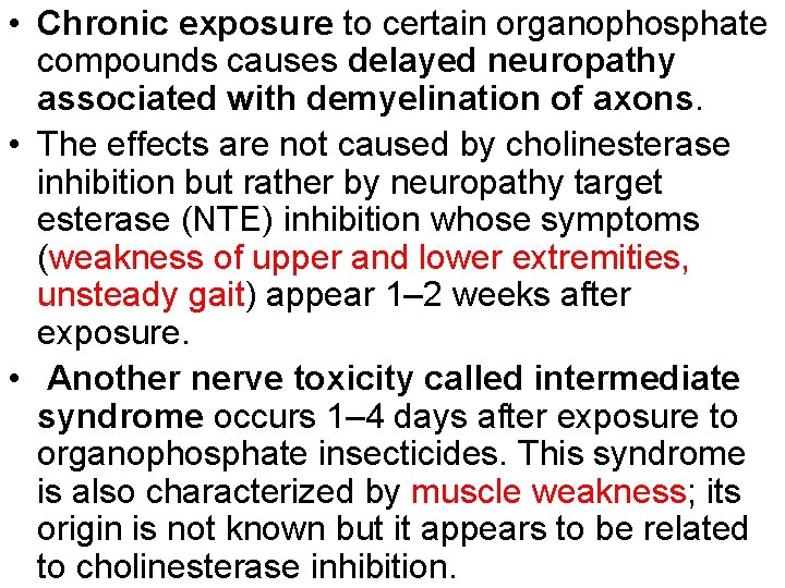  • Chronic exposure to certain organophosphate compounds causes delayed neuropathy associated with demyelination