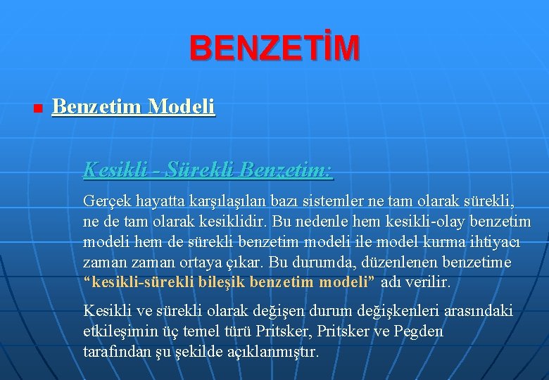 BENZETİM n Benzetim Modeli Kesikli - Sürekli Benzetim: Gerçek hayatta karşılan bazı sistemler ne