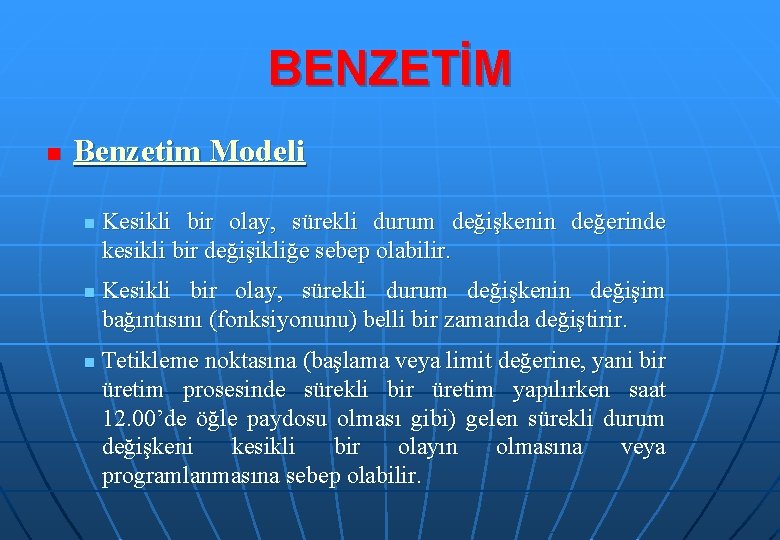 BENZETİM n Benzetim Modeli n n n Kesikli bir olay, sürekli durum değişkenin değerinde