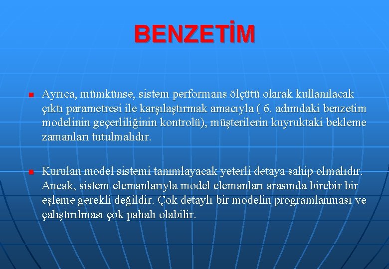 BENZETİM n n Ayrıca, mümkünse, sistem performans ölçütü olarak kullanılacak çıktı parametresi ile karşılaştırmak