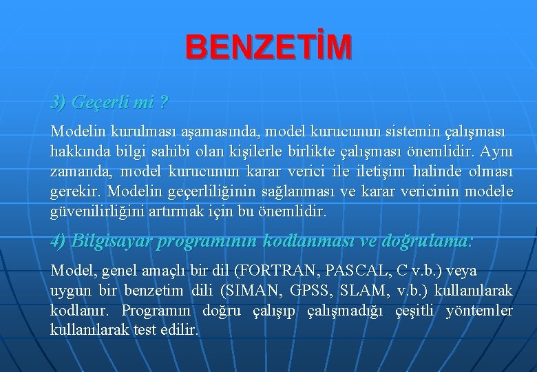 BENZETİM 3) Geçerli mi ? Modelin kurulması aşamasında, model kurucunun sistemin çalışması hakkında bilgi