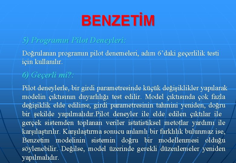 BENZETİM 5) Programın Pilot Deneyleri: Doğrulanan programın pilot denemeleri, adım 6’daki geçerlilik testi için