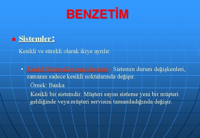 BENZETİM n Sistemler: Kesikli ve sürekli olarak ikiye ayrılır. • Kesikli Sistem (Discrete System)