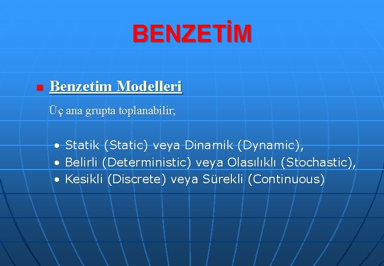 BENZETİM n Benzetim Modelleri Üç ana grupta toplanabilir; • • • Statik (Static) veya