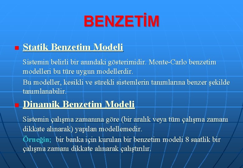 BENZETİM n Statik Benzetim Modeli Sistemin belirli bir anındaki gösterimidir. Monte-Carlo benzetim modelleri bu