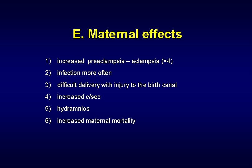 E. Maternal effects 1) increased preeclampsia – eclampsia (× 4) 2) infection more often