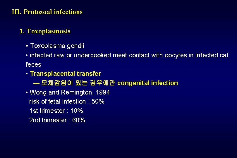 III. Protozoal infections 1. Toxoplasmosis • Toxoplasma gondii • infected raw or undercooked meat