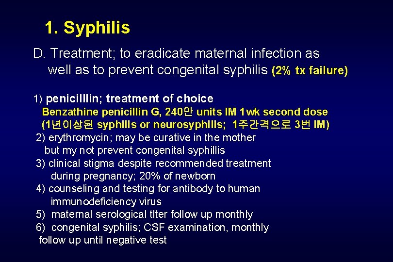 1. Syphilis D. Treatment; to eradicate maternal infection as well as to prevent congenital