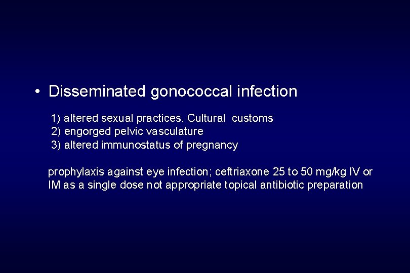  • Disseminated gonococcal infection 1) a. Itered sexual practices. Cultural customs 2) engorged