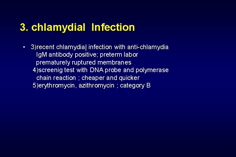 3. chlamydial Infection • 3)recent chlamydia| infection with anti-chlamydia Ig. M antibody positive; preterm