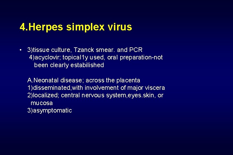 4. Herpes simplex virus • 3)tissue culture, Tzanck smear. and PCR 4)acyclovir; topica. I