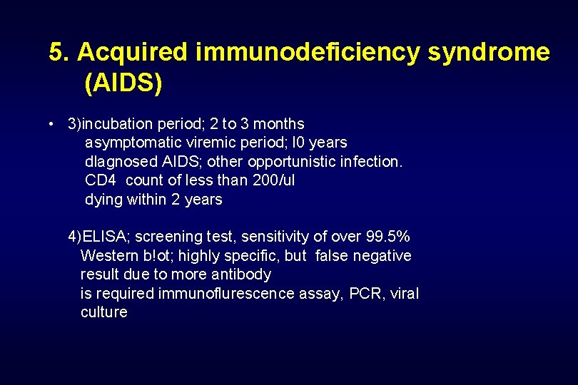 5. Acquired immunodeficiency syndrome (AIDS) • 3)incubation period; 2 to 3 months asymptomatic viremic