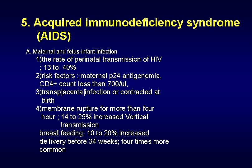 5. Acquired immunodeficiency syndrome (AIDS) A. Maternal and fetus-infant infection 1)the rate of perinatal