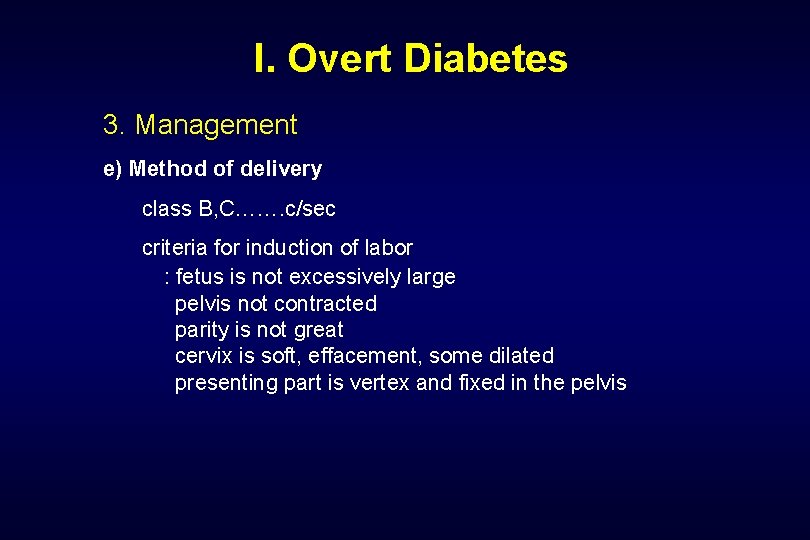  I. Overt Diabetes 3. Management e) Method of delivery class B, C……. c/sec