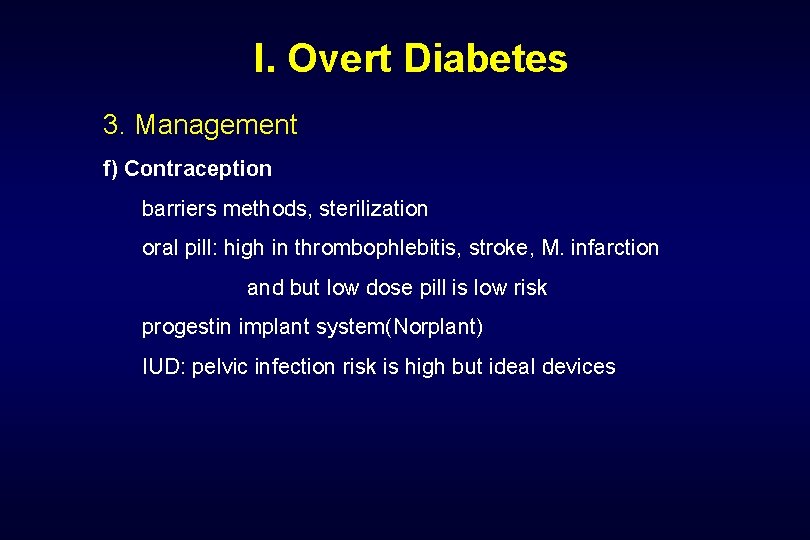  I. Overt Diabetes 3. Management f) Contraception barriers methods, sterilization oral pill: high