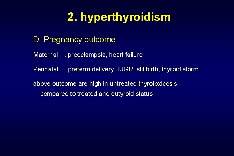  2. hyperthyroidism D. Pregnancy outcome Maternal…. preeclampsia, heart failure Perinatal…. preterm delivery, IUGR,
