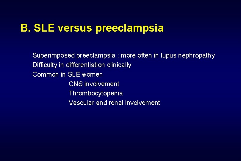 B. SLE versus preeclampsia Superimposed preeclampsia : more often in lupus nephropathy Difficulty in