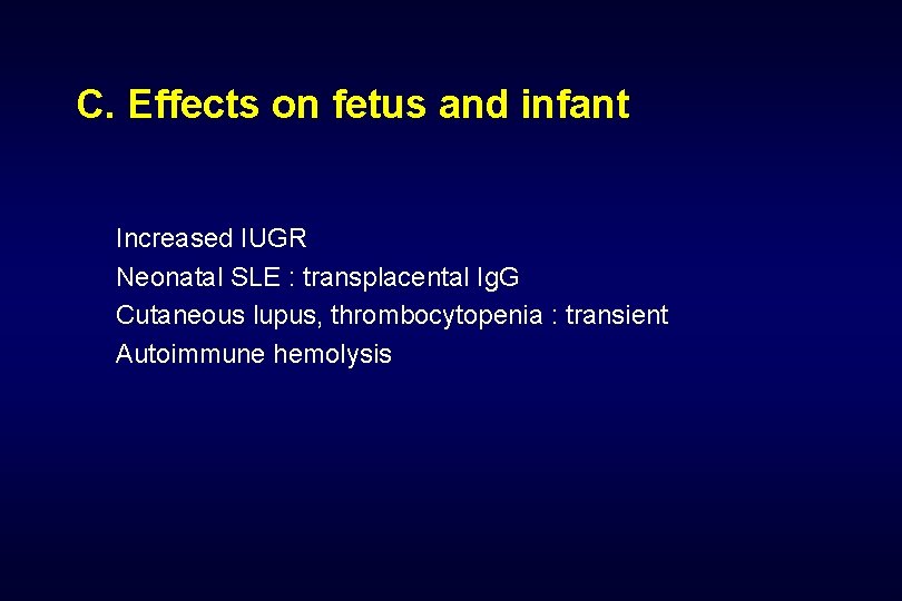 C. Effects on fetus and infant Increased IUGR Neonatal SLE : transplacental Ig. G