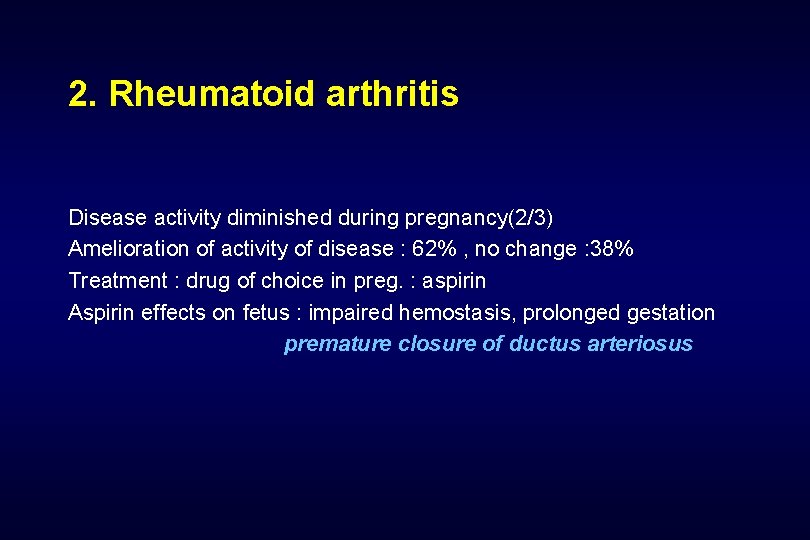 2. Rheumatoid arthritis Disease activity diminished during pregnancy(2/3) Amelioration of activity of disease :