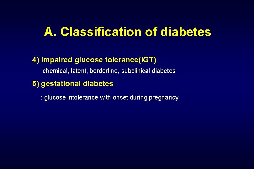 A. Classification of diabetes 4) Impaired glucose tolerance(IGT) chemical, latent, borderline, subclinical diabetes 5)