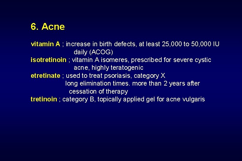 6. Acne vitamin A ; increase in birth defects, at least 25, 000 to