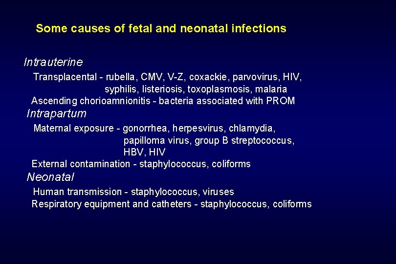 Some causes of fetal and neonatal infections Intrauterine Transplacental - rubella, CMV, V-Z, coxackie,