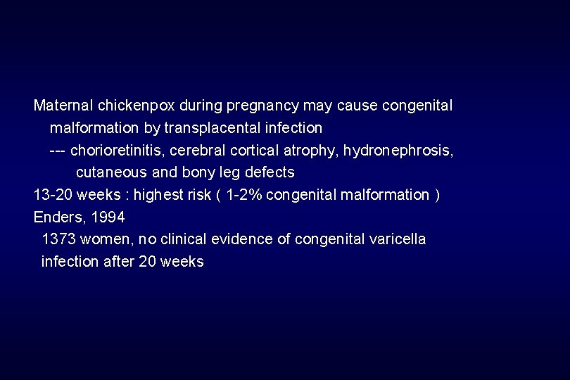  Maternal chickenpox during pregnancy may cause congenital malformation by transplacental infection --- chorioretinitis,