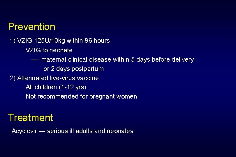 Prevention 1) VZIG 125 U/10 kg within 96 hours VZIG to neonate ---- maternal