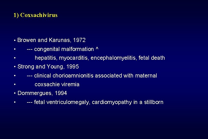 1) Coxsachivirus • Browen and Karunas, 1972 • --- congenital malformation ^ • hepatitis,