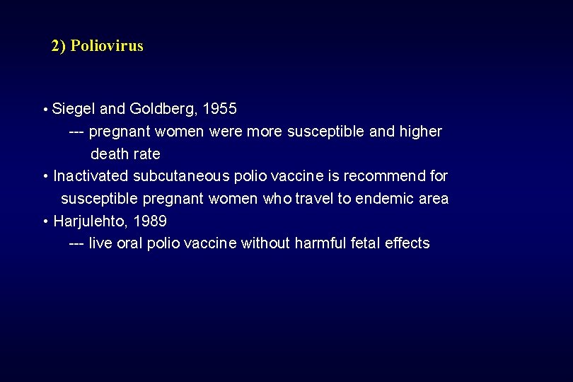 2) Poliovirus • Siegel and Goldberg, 1955 --- pregnant women were more susceptible and