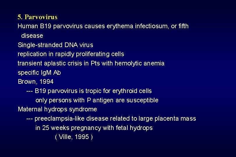 5. Parvovirus Human B 19 parvovirus causes erythema infectiosum, or fifth disease Single-stranded DNA