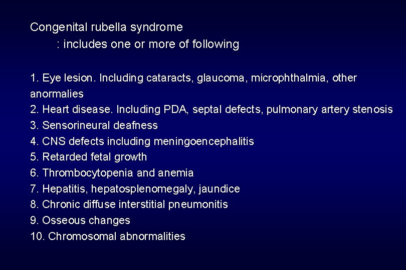 Congenital rubella syndrome : includes one or more of following 1. Eye lesion. Including