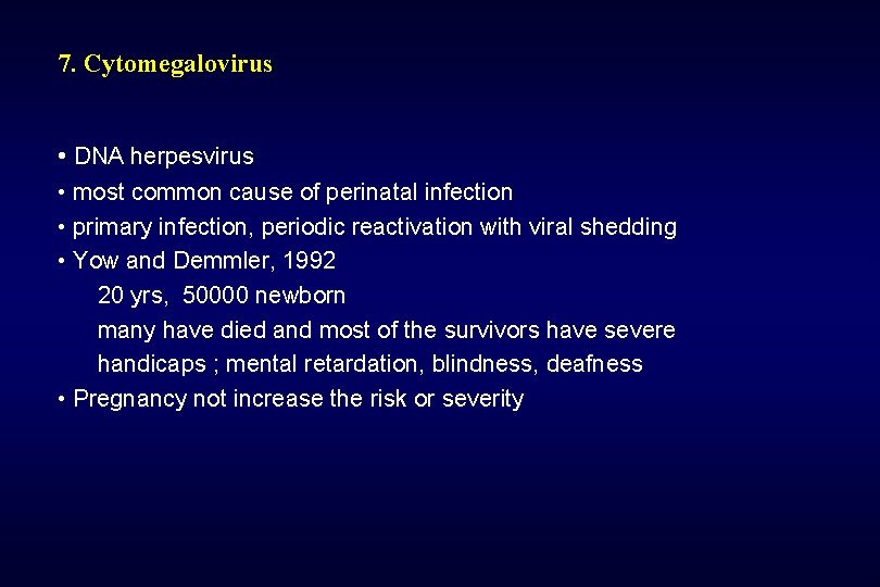 7. Cytomegalovirus • DNA herpesvirus • most common cause of perinatal infection • primary