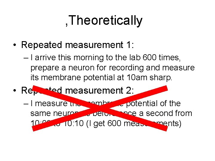 , Theoretically • Repeated measurement 1: – I arrive this morning to the lab